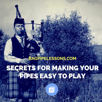 Secrets for Making Your Pipes Easy to Play